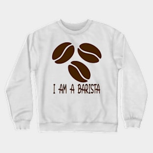 I am a Barista Crewneck Sweatshirt